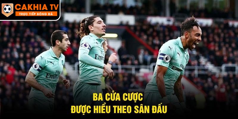 Ba cửa cược được hiểu theo sân đấu