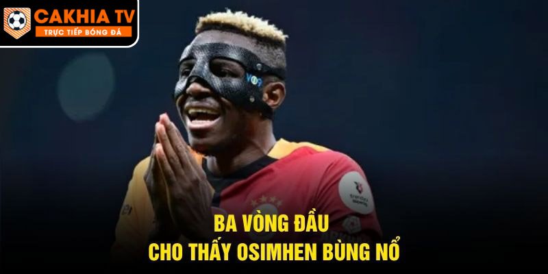 Ba vòng đầu cho thấy Osimhen bùng nổ