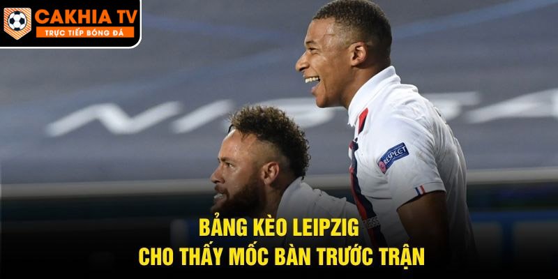 Bảng kèo Leipzig cho thấy mốc bàn trước trận
