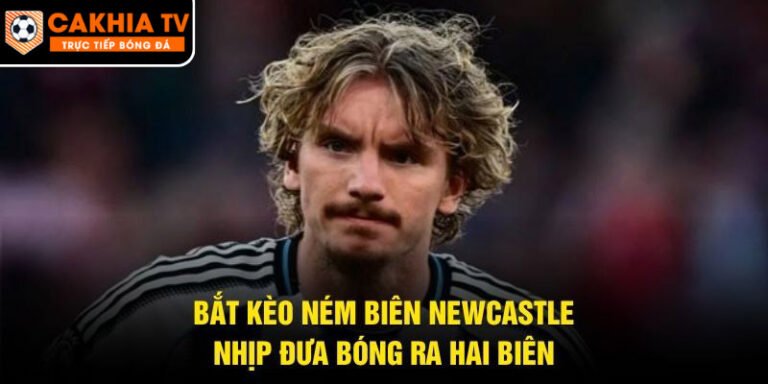 Bắt Kèo Ném Biên Newcastle