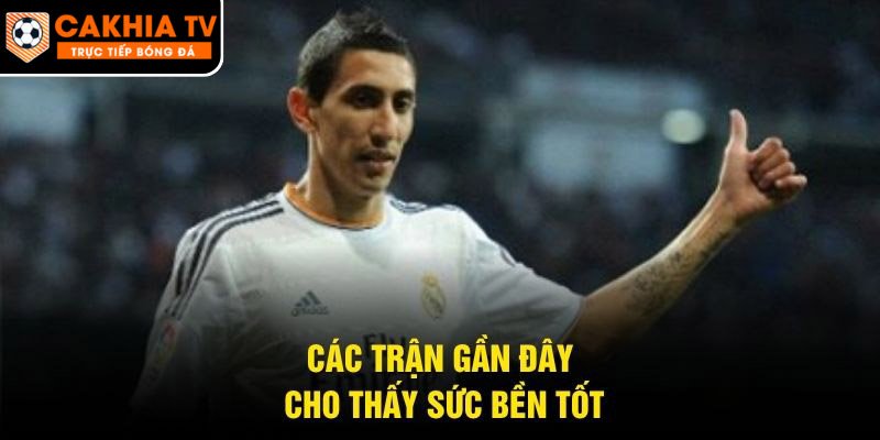 Các trận gần đây cho thấy sức bền tốt