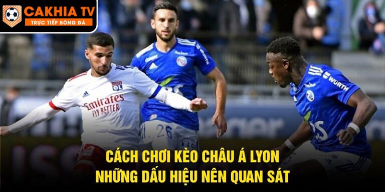Cách Chơi Kèo Châu Á Lyon