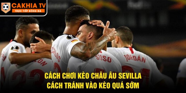 Cách Chơi Kèo Châu Âu Sevilla