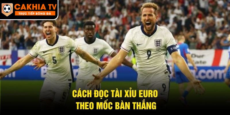 Cách đọc tài xỉu Euro theo mốc bàn thắng