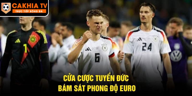 Cửa cược tuyển Đức bám sát phong độ Euro