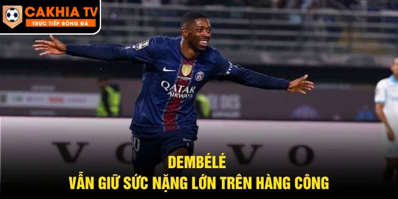 Dembélé vẫn giữ sức nặng lớn trên hàng công