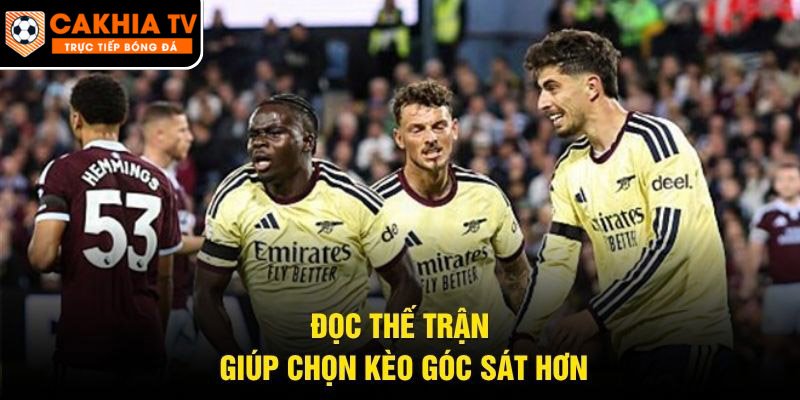 Đọc thế trận giúp chọn kèo góc sát hơn
