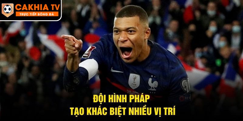 Đội hình Pháp tạo khác biệt nhiều vị trí