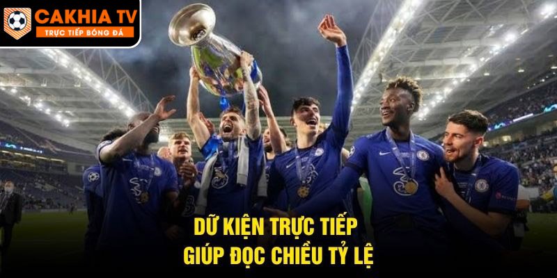 Dữ kiện trực tiếp giúp đọc chiều tỷ lệ