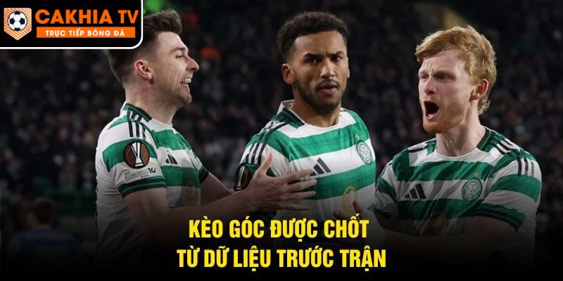 Kèo góc được chốt từ dữ liệu trước trận