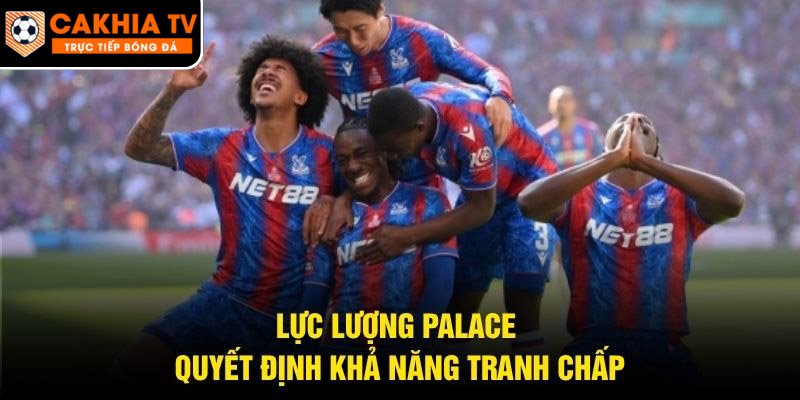 Lực lượng Palace quyết định khả năng tranh chấp