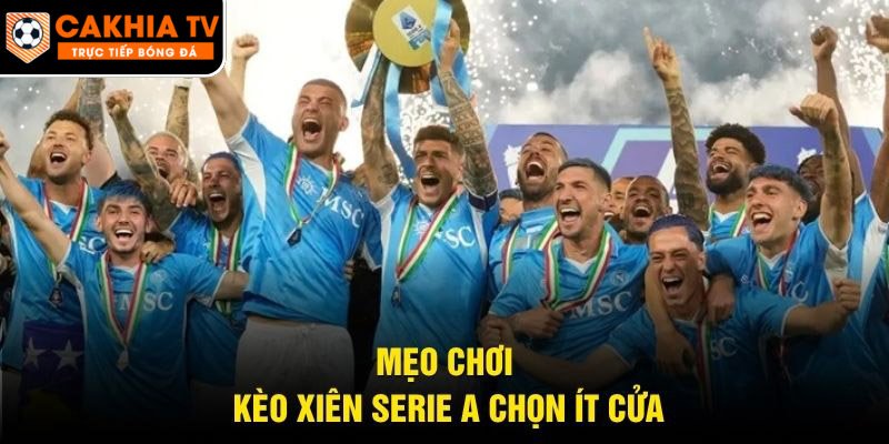 Mẹo chơi kèo xiên Serie A chọn ít cửa