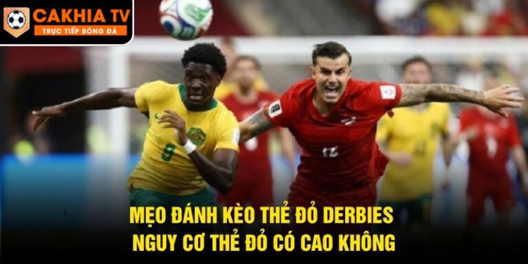 Mẹo Đánh Kèo Thẻ Đỏ Derbies