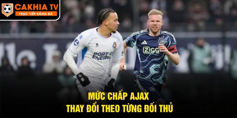 Mức chấp Ajax thay đổi theo từng đối thủ