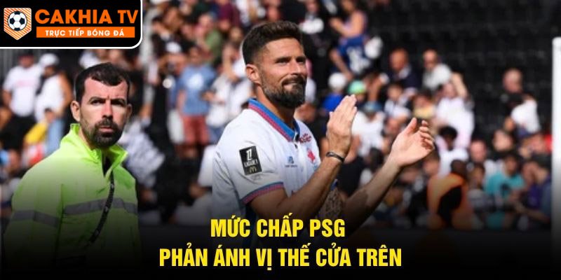 Mức chấp PSG phản ánh vị thế cửa trên