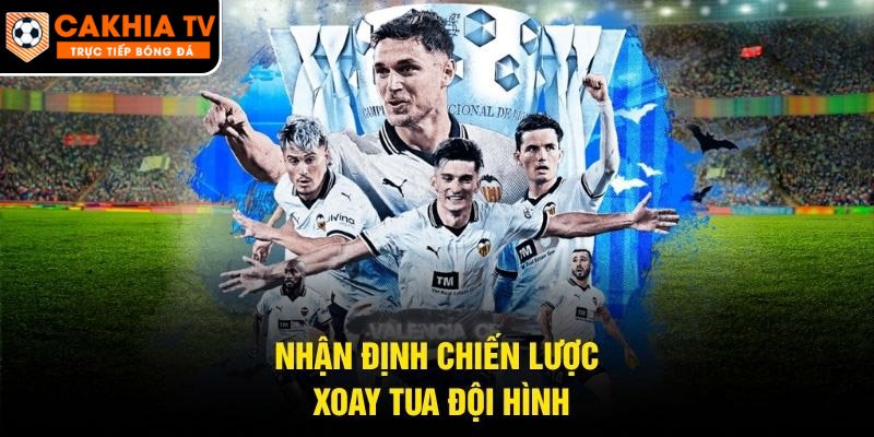 Nhận định chiến lược xoay tua đội hình