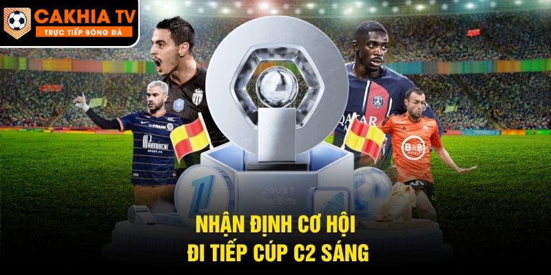 Nhận định cơ hội đi tiếp cúp C2 sáng
