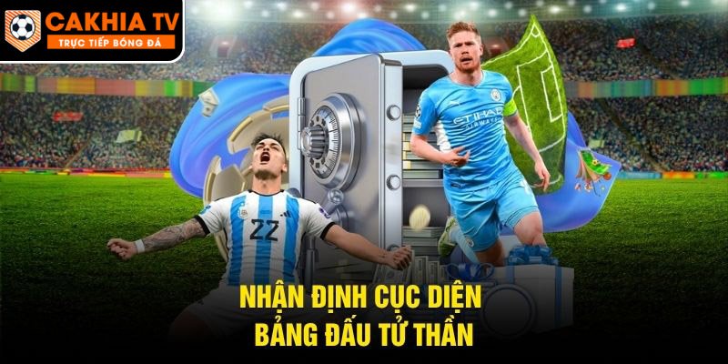 Nhận định cục diện bảng đấu tử thần