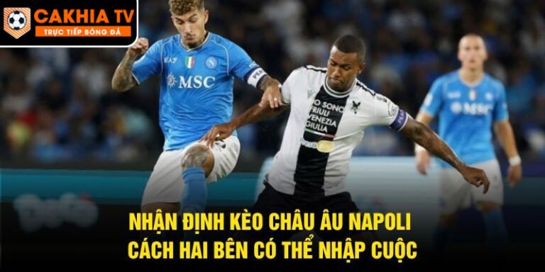 Nhận Định Kèo Châu Âu Napoli