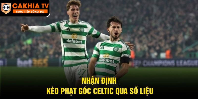 Nhận định kèo phạt góc Celtic qua số liệu