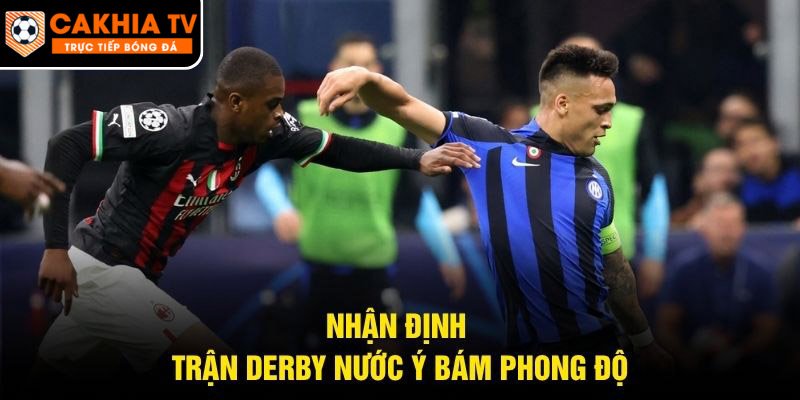 Nhận định trận derby nước Ý bám phong độ