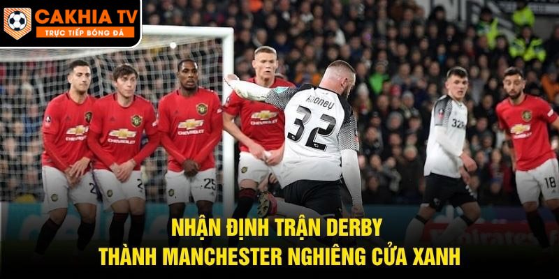 Nhận định trận derby thành Manchester nghiêng cửa xanh