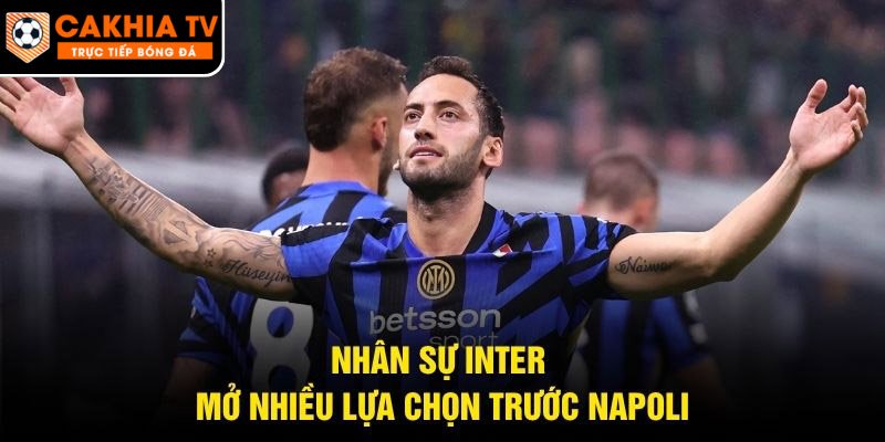 Nhân sự Inter mở nhiều lựa chọn trước Napoli