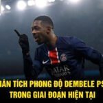 Phân Tích Phong Độ Dembele PSG