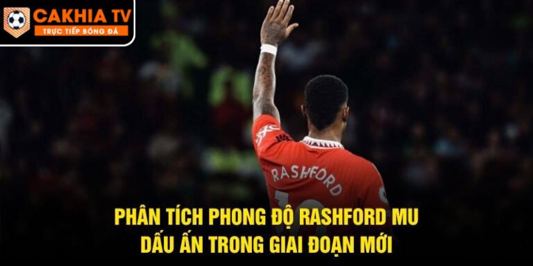 Phân Tích Phong Độ Rashford Mu