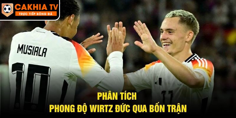 Phân tích phong độ Wirtz Đức qua bốn trận