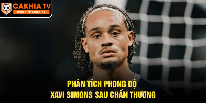 Phân tích phong độ Xavi Simons sau chấn thương