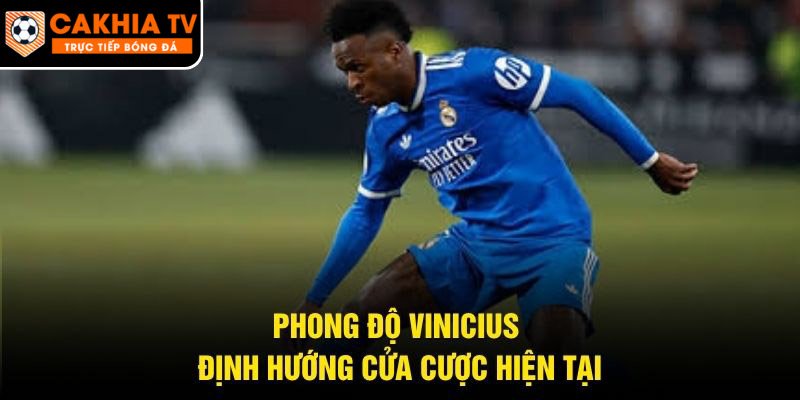 Phong độ Vinicius định hướng cửa cược hiện tại