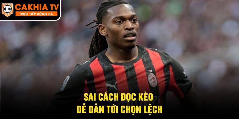 Sai cách đọc kèo dễ dẫn tới chọn lệch