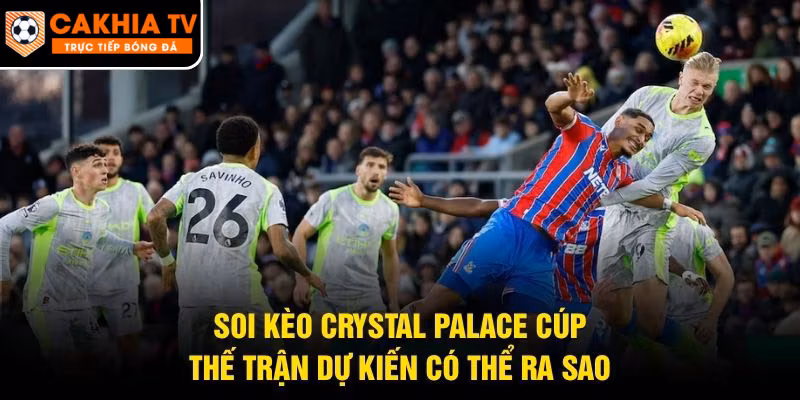 Soi Kèo Crystal Palace Cúp