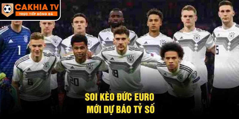 Soi kèo Đức Euro mới dự báo tỷ số