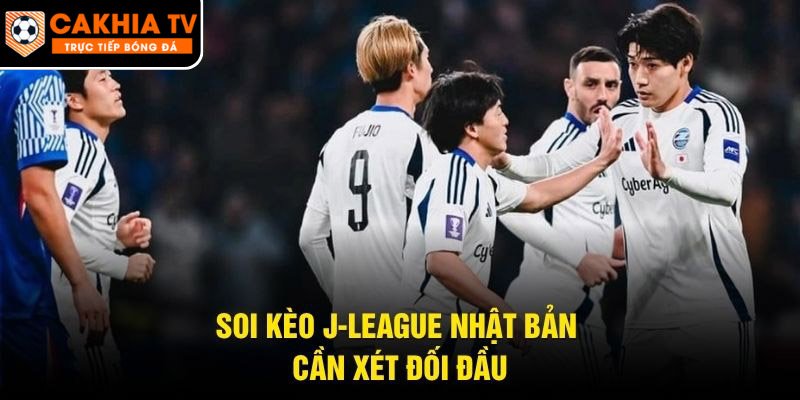 Soi kèo J-League Nhật Bản cần xét đối đầu