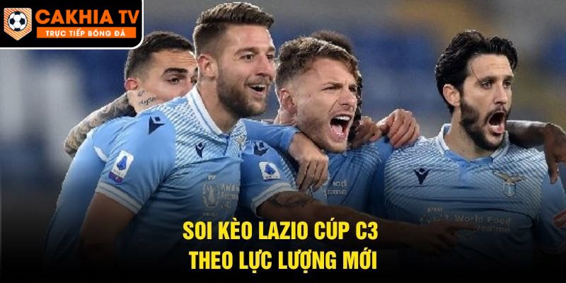 Soi kèo Lazio cúp C3 theo lực lượng mới