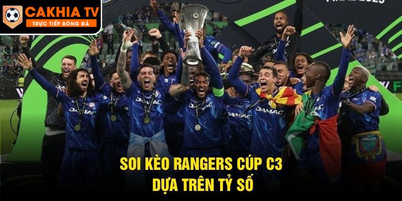 Soi kèo Rangers cúp C3 dựa trên tỷ số