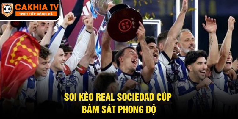 Soi kèo Real Sociedad cúp bám sát phong độ