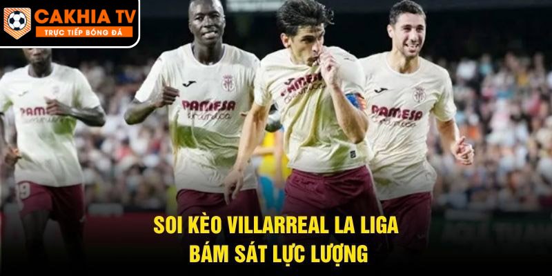Soi kèo Villarreal La Liga bám sát lực lượng