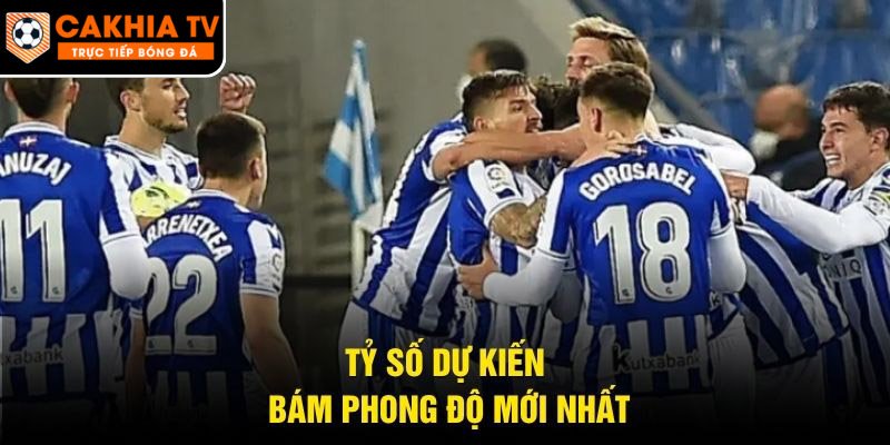 Tỷ số dự kiến bám phong độ mới nhất