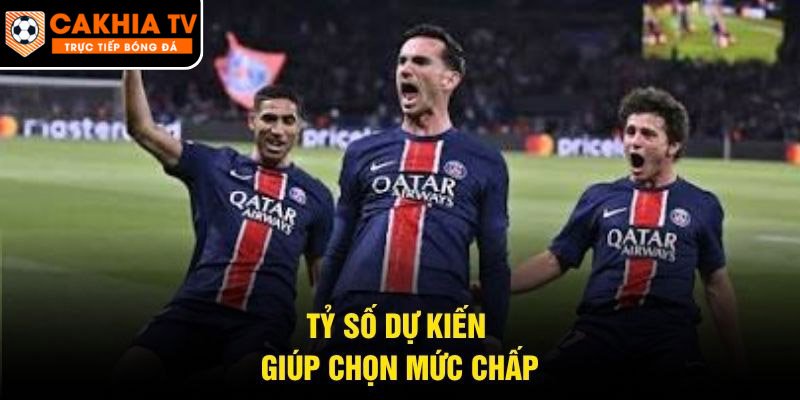 Tỷ số dự kiến giúp chọn mức chấp